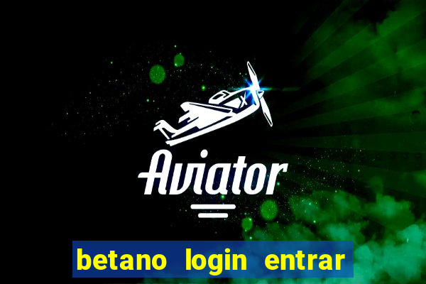 betano login entrar na minha conta